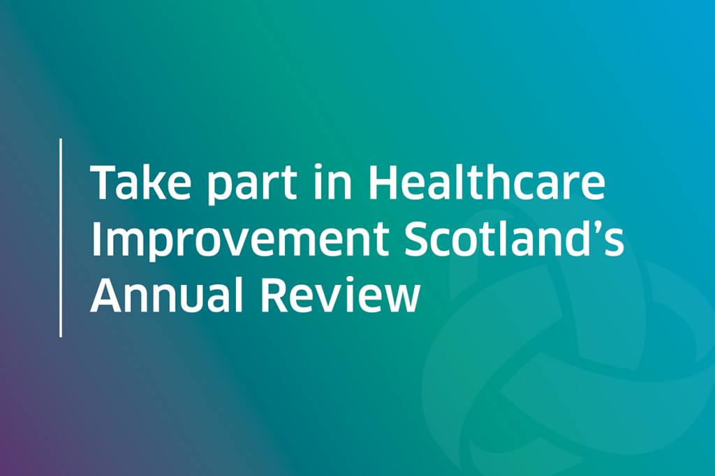 Take part in Healthcare Improvement Scotland's Annual Review